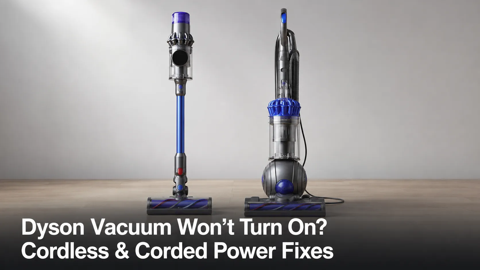 Dyson Vacuum Won’t Turn On? Cordless & Corded Power Fixes