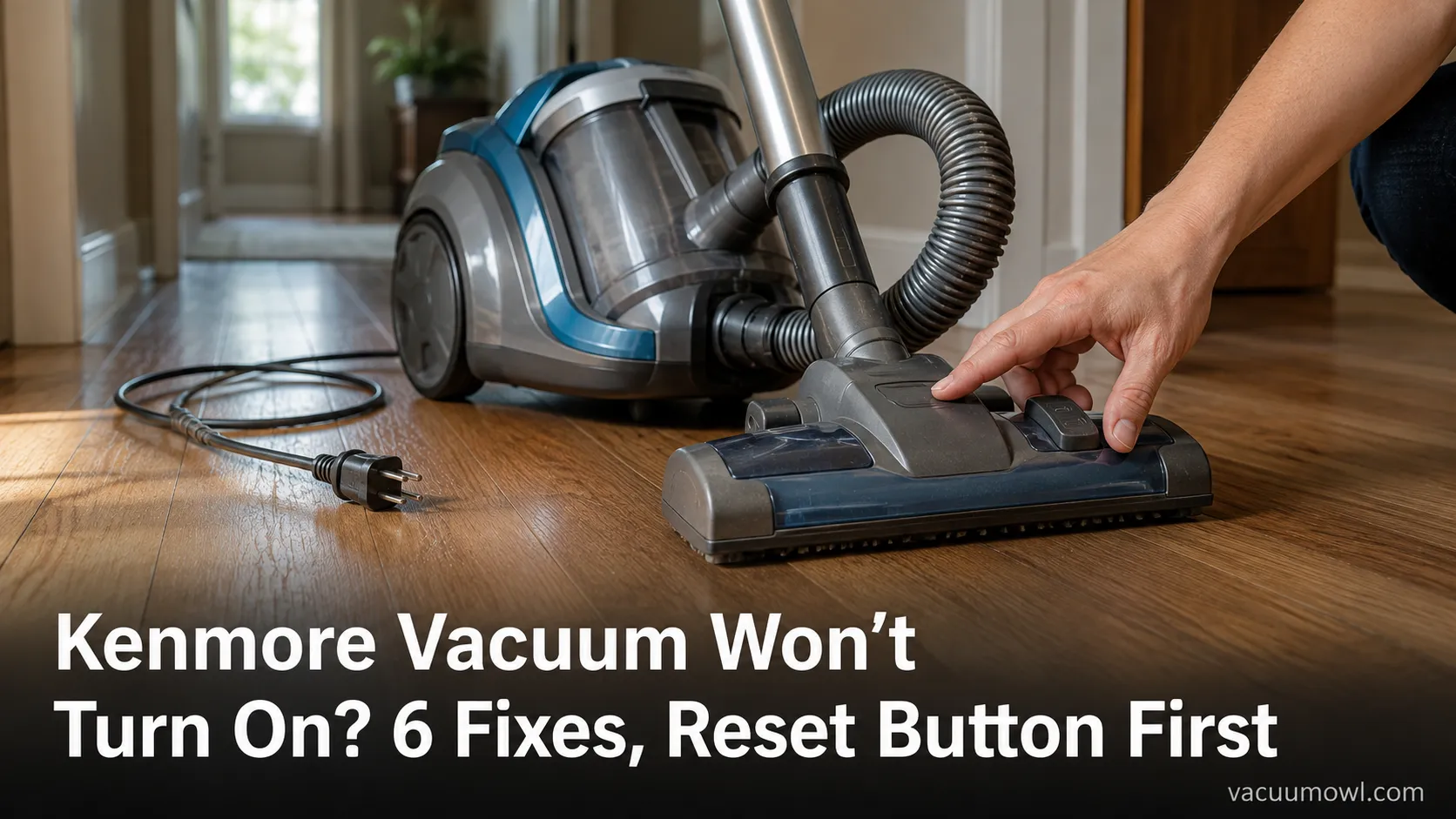 Kenmore Vacuum Won’t Turn On? 6 Fixes, Reset Button First