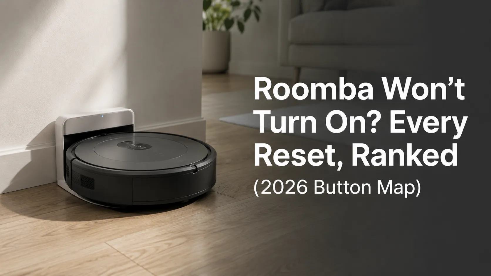 Roomba Won’t Turn On? Every Reset, Ranked (2026 Button Map)